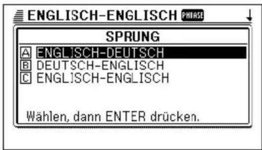 ENGLISH-ENGLISH PHASE SPRUNG A ENGLISH-DEUTSCH B DEUTSCH-ENGLISH C ENGLISH-ENGLISH Wählen, dann ENTER drücken.