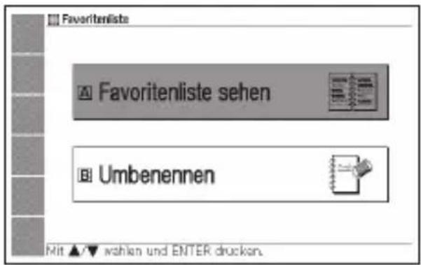 Favoriteliste Favoriteliste sehen Umbenennen Mit ▲▼ wahlen und ENTER drucken.