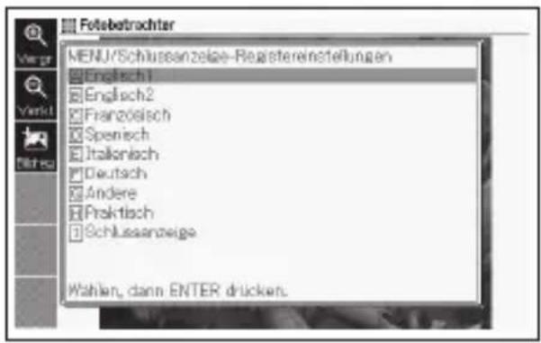 Fotebetrachter MENU/Schlussanzeige-Registereinstellungen Englisch1 Englisch2 Franzölsch Spenisch Italienisch Deutsch Andere Proktisch Schlussanzeige Wahlen, dann ENTER drücken.