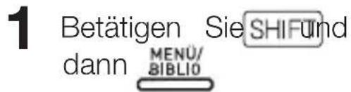 1 Betätigen Sie SHIF und dann MENÜ/ BIBLIO