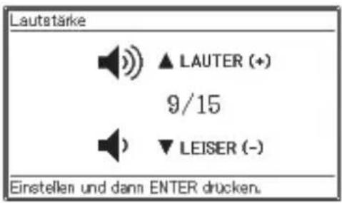 Lautstärke ▲ LAUTER (+) 9/15 ▼ LEISER (-) Einstellen und dann ENTER drücken.