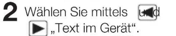 2 Wählen Sie mittels und ► „Text im Gerät“.