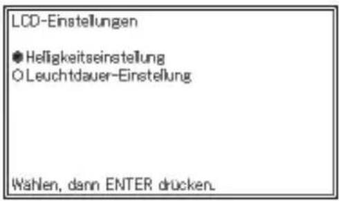 LCD-Einstellungen ● Helligkeitseinstellung O Leuchtdauer-Einstellung Wahlen, dann ENTER drücken.