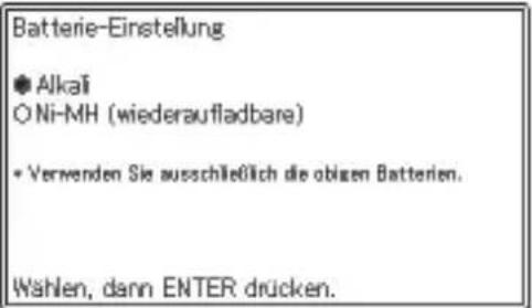 Batterie-Einstellung ● Alkali ○ Ni-MH (wiederaufladbare) • Verwenden Sie ausschließlich die obigen Batterien. Wählen, dann ENTER drücken.
