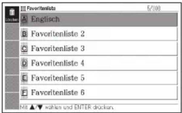 FavoriteLists 5/100 A Englisch B Favoritenliste 2 C Favoritenliste 3 D Favoritenliste 4 E Favoritenliste 5 F Favoritenliste 6 Mit ▲▼ wahlen und ENTER drocken.
