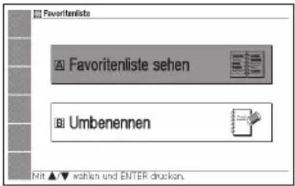Favoriteliste Favoriteliste sehen Umbenennen Mit ▲▼ wahlen und ENTER drücken.