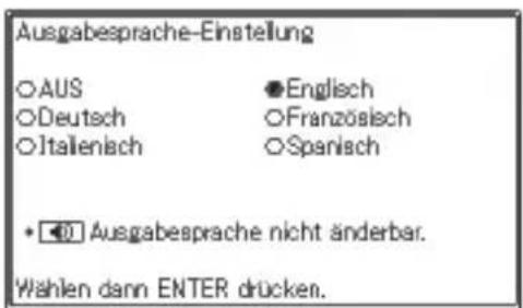 Ausgabesprache-Einstellung ○AUS ●Englisch ○Deutsch ○Französisch ○Italienisch ○Spanisch • ▼0 Ausgabesprache nicht änderbar. Wählen dann ENTER drücken.