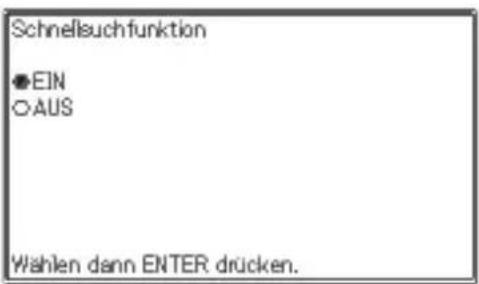 Schnellsuchfunktion ●EIN ○AUS Wahlen dann ENTER drücken.