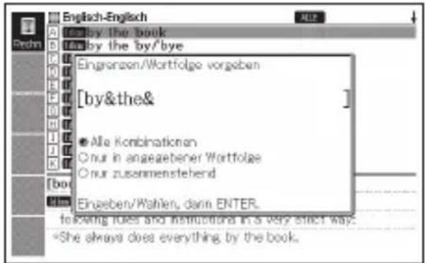 English-Englisch Eingronzen/Wortfolge vorgeben [by&the& ● Alle Kombinationen ○ nur in angegebener Wortfolge ○ nur zusammenstehend Einsgeben/Wahlen, dann ENTER. following TIPS and instructions in a very strict way. ●She always does everything by the book.