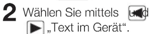 2 Wählen Sie mittels und ► „Text im Gerät“.