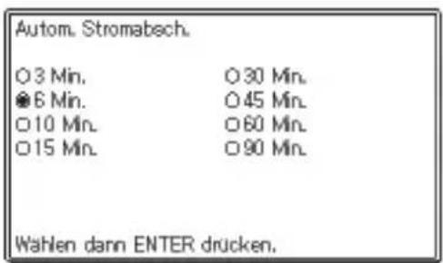 Autom. Stromabech. 0 3 Min. O 30 Min. 6 Min. O 45 Min. 10 Min. O 60 Min. 15 Min. O 90 Min. Wahlen dann ENTER drucken.
