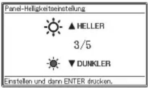 Panel-Helligkeitseinstellung ▲ HELLER 3/5 ▼ DUNKLER Einstellen und dann ENTER drucken.