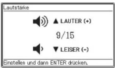 Lautstärke ▲ LAUTER (+) 9/15 ▼ LEISER (-) Einstellen und dann ENTER drücken.