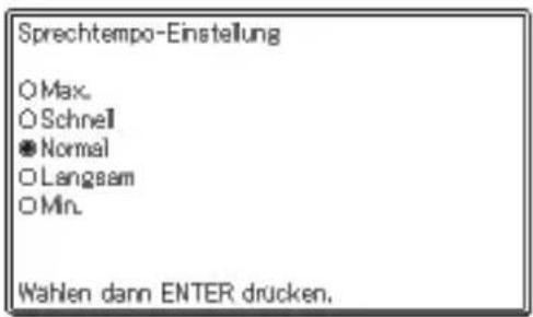 Sprechtempo-Einstellung ○ Max. ○ Schnell ● Normal ○ Langsam ○ Min. Wahlen dann ENTER drucken.