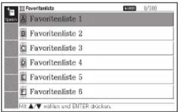Favorite lists A Favoritenliste 1 B Favoritenliste 2 C Favoritenliste 3 D Favoritenliste 4 E Favoritenliste 5 F Favoritenliste 6 Mit ▲▼ wahlen und ENTER drücken.
