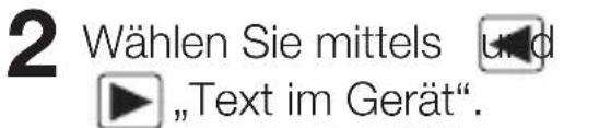 2 Wählen Sie mittels und ► „Text im Gerät“.