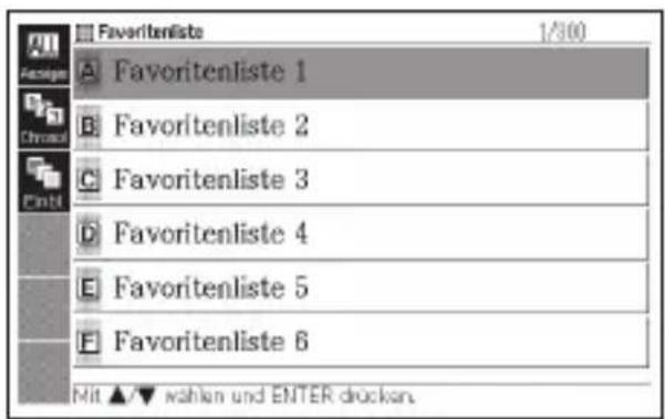 Favoriteliste 1/300 A Favoriteliste 1 B Favoriteliste 2 C Favoriteliste 3 D Favoriteliste 4 E Favoriteliste 5 F Favoriteliste 6 Mit ▲▼ wahlen und ENTER drücken.