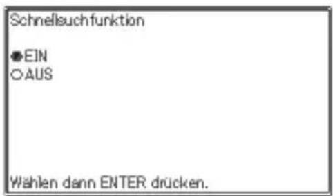 Schnellsuchfunktion ●EIN ○AUS Wahlen dann ENTER drücken.