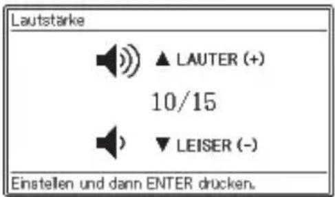 Lautstarke ▲ LAUTER (+) 10/15 ▼ LEISER (-) Einstellen und dann ENTER drücken.