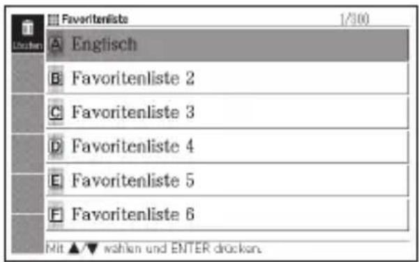 Favorite lists 1/100 A Englisch B Favorite lists 2 C Favorite lists 3 D Favorite lists 4 E Favorite lists 5 F Favorite lists 6 Mit ▲▼ wahlen und ENTER drücken.