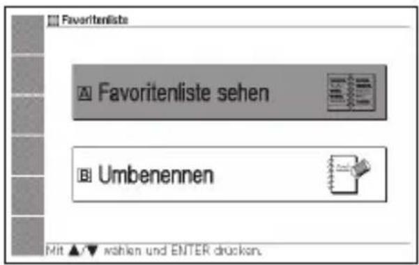 Favoriteliste A Favoritenliste sehen B Umbenennen Mit ▲▼ wahlen und ENTER drücken.