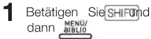 1 Betätigen Sie SHIF und dann MENÜ/ 8IBLIO