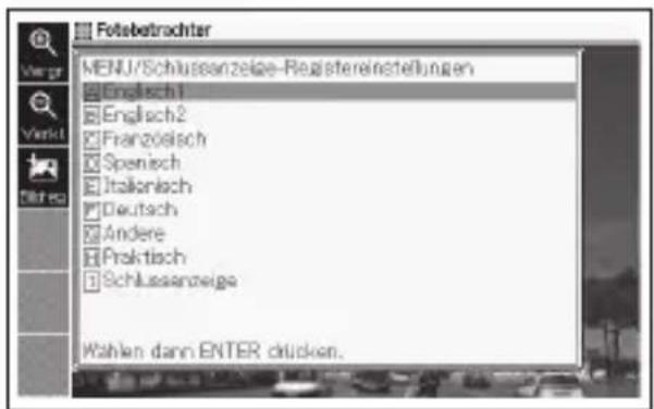 Fotzbetrachter MENU/Schlussanzeige-Registereinstellungen Englisch1 Englisch2 Franzöelsch Spenisch Italienisch Deutsch Andere Praktisch Schlussanzeige Wählen dann ENTER drücken.