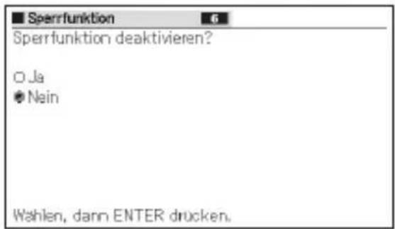 Sperrfunktion Sperrfunktion deaktivieren? Ja Nein Wahlen, dann ENTER drucken.