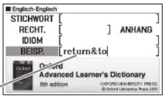 ■ Englisch-Englisch STICHWORT [ ] RECHT. [ ] ANHANG IDIOM [ ] BEISP. [return&to] [Oxford Advanced Learner's Dictionary 8th edition OXFORD UNIVERSITY PRESS © Oxford University Press 2010