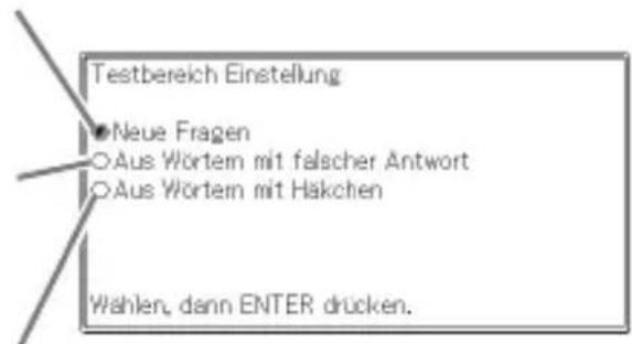Testbereich Einstellung ● Neue Fragen ○Aus Wörtem mit falscher Antwort ○Aus Wörtem mit Häkchen Wahlen, dann ENTER drücken.