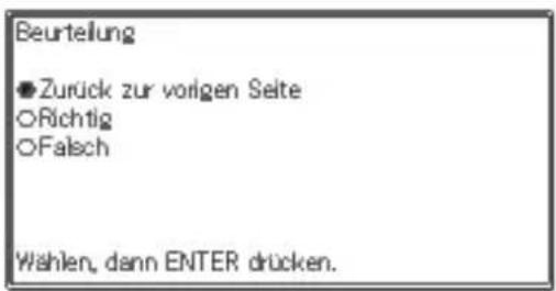 Beurteilung ●Zurück zur vorigen Seite O-Richtig OFalsch Wählen, dann ENTER drücken.