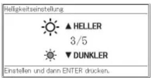 Helligkeitseinstellung ▲ HELLER 3/5 ▼ DUNKLER Einstellen und dann ENTER drucken.