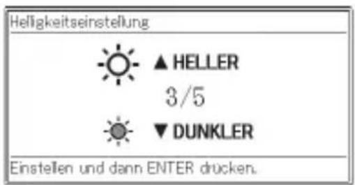 Helligkeitseinstellung ▲ HELLER 3/5 ▼ DUNKLER Einstellen und dann ENTER drucken.