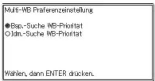 Multi-WB Praferenzeinstellung ●Bsp.-Suche WB-Priorität ○Idm.-Suche WB-Priorität Wählen, dann ENTER drücken.