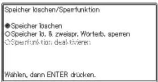 Speicher kächen/Sperfunktion ●Speicher kächen ○Speicher 10. & zweispr. Wörterb. sperren ○Sperfunktion: deaktivieren Wählen, dann ENTER drücken.