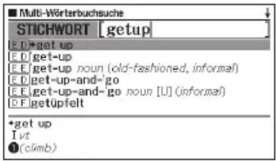 Multi-Wörterbuchsuche STICHWORT [getup] [ED]•get up [ED]get-up [EE]get-up noun (old-fashioned, informal) [ED]get-up-and-go [EE]get-up-and-go noun [U] (informal) [DF]getüpfelt +get up I vt ①(climb)