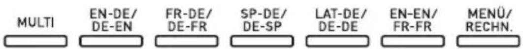 MULTI EN-DE/ DE-EN FR-DE/ DE-FR SP-DE/ DE-SP LAT-DE/ DE-DE EN-EN/ FR-FR MENÜ/ RECHN.