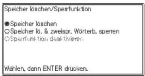 Speicher löschen/Sperfunktion ●Speicher löschen ○Speicher k. & zweispr. Wörterb. sperren ○Sperfunktion deaktivieren. Wählen, dann ENTER drücken.