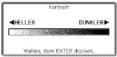 Kontrast HELLER DUNKLER Wahlen, dann ENTER drucken.