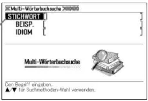 Multi-Wörterbuchsuche STICHWORT BEISP. IDIOM Multi-Wörterbuchsuche Den Begriff eingeben. ▲/▼ für Suchmethoden-Wahl verwenden.