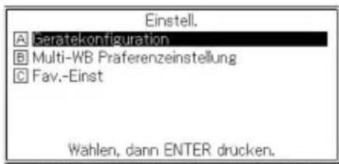 Einstell. A Geratekconfiguration B Multi-WB Präferenzeinstellung C Fav.-Einst Wahlen, dann ENTER drucken.