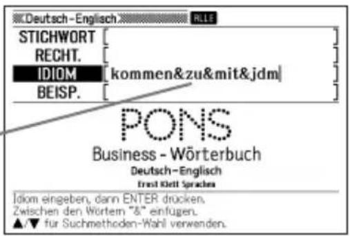 Deutsch-Englisch STICHWORT RECHT. IDIOM [kommen&zu&mit&jdm] BEISP. PONS Business - Wörterbuch Deutsch-Englisch Ernst Klett Sprachen Idiom eingeben, dann ENTER drücken. Zwischen den Wörtem "&" einfugen. ▲/▼ für Suchmethoden-Wahl verwenden.