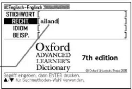 English-English STICHWORT [ ] RECHT. [ailand] IDIOM [ ] BEISP. [ ] Oxford ADVANCED LEARNER'S Dictionary 7th edition © Oxford University Press 2005 Begriff eingeben, dann ENTER drücken. ▲/▼ für Suchmethoden-Wahl verwenden.