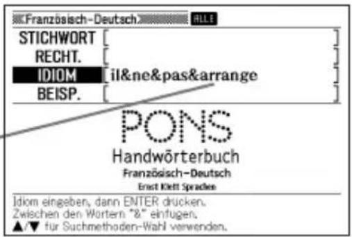 Französisch-Deutsch STICHWORT RECHT. IDIOM [il&ne&pas&arrange BEISP. ] PONS Handwörterbuch Französisch-Deutsch Ernst Klett Spradee Idiom eingeben, dann ENTER drücken. Zwischen den Wortern "&" einfugen. ▲▼ für Suchmethoden-Wahl verwenden.