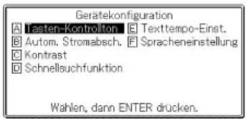 Gerätekonfiguration A Tasten-Kontrolton E Texttempo-Einst. B Autom. Stromabsch. F Spracheneinstellung C Kontrast D Schnellsuchfunktion Wahlen, dann ENTER drücken.
