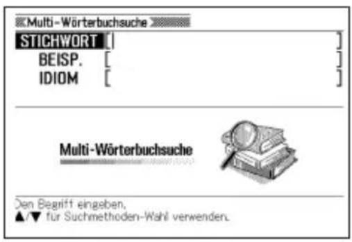 Multi-Wörterbuchsuche STICHWORT [ ] BEISP. [ ] IDIOM [ ] Multi-Wörterbuchsuche Den Begrift eingesben, ▲/▼ für Suchmethoden-Wahl verwenden.