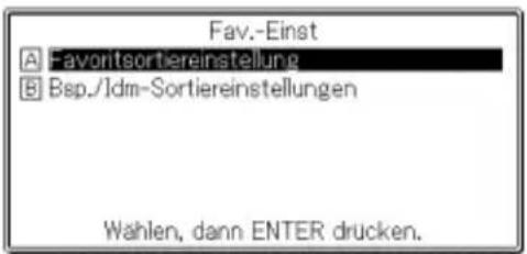 Fav.-Einst A Favoritsortiereinstellung B Bsp./Idm-Sortiereinstellungen Wählen, dann ENTER drücken.