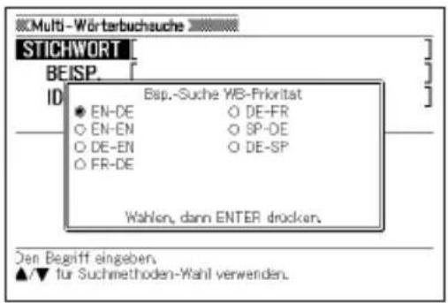 Multi-Wörterbuchsuche STICHWORT BEISP. ID Bsp.-Suche WB-Frikritat EN-DE DE-FR EN-EN SP-DE DE-EN DE-SP FR-DE Wahlen, dann ENTER drücken. Den Begriff eingeben. ▲/▼ für Suchmethoden-Wahl verwenden.