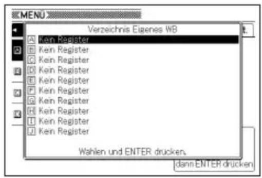 MENU Verzeichnis Eigenes WB A Kein Register B Kein Register C Kein Register D Kein Register E Kein Register F Kein Register G Kein Register H Kein Register I Kein Register J Kein Register Wahlen und ENTER drucken. dann ENTER drucken