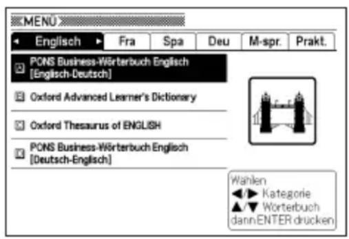 MENU Englisch Fra Spa Deu M-spr. Prakt. PONS Business-Wörterbuch Englisch [Englisch-Deutsch] Oxford Advanced Learner's Dictionary Oxford Thesaurus of ENGLISH PONS Business-Wörterbuch Englisch [Deutsch-Englisch] Wählen Kategorie Wörterbuch dann ENTER drücken